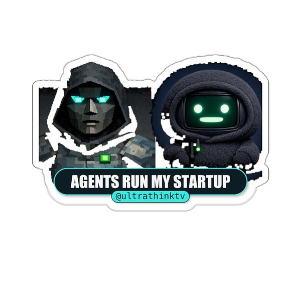 Agents Run My Startup Sticker